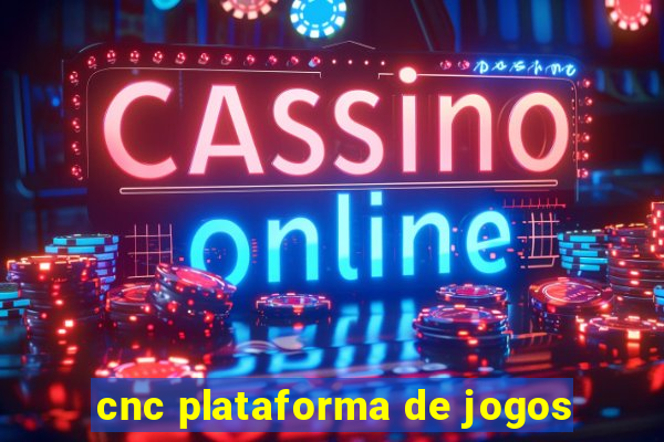 cnc plataforma de jogos